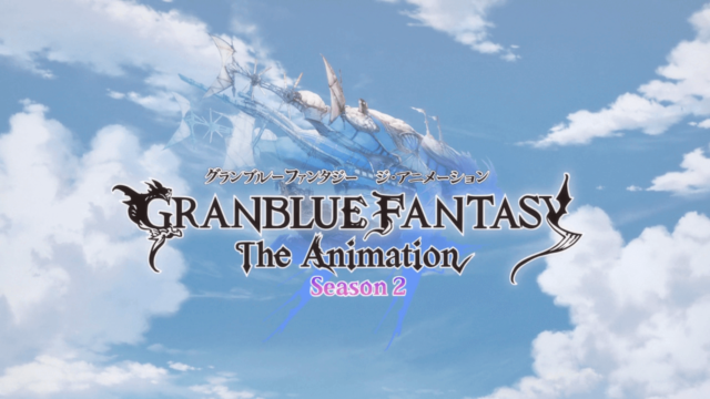 Granblue Fantasy The Animation S2 (Episode 01 — 12) Sub Indo
